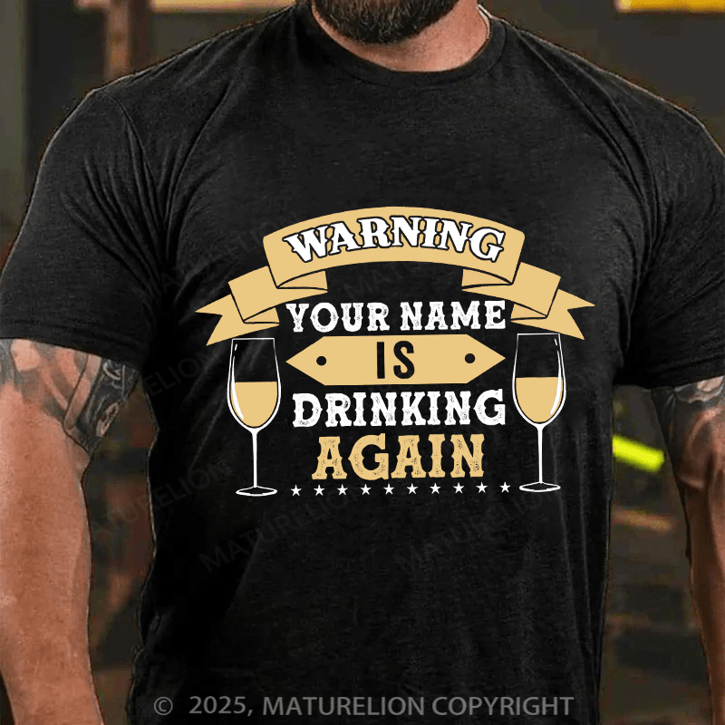 Maturelion Custom T-Shirt Warning Your Name Is Drinking Again T-shirt