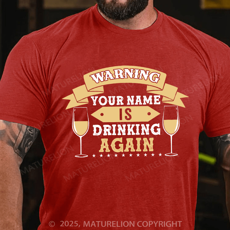 Maturelion Custom T-Shirt Warning Your Name Is Drinking Again T-shirt