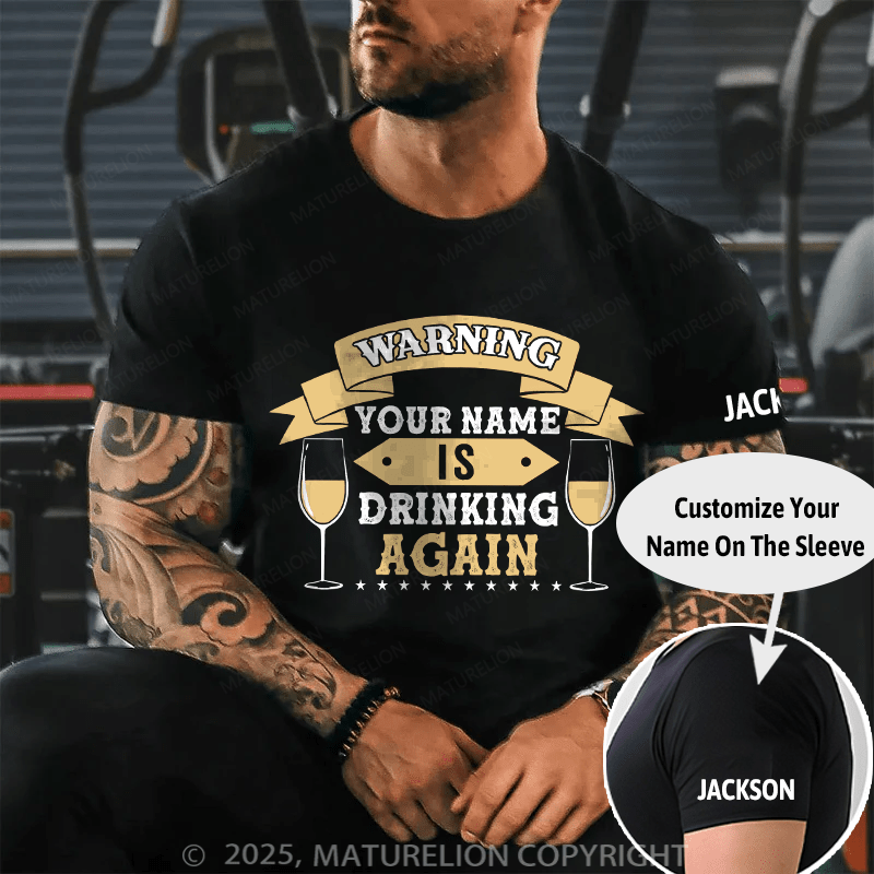 Maturelion Custom T-Shirt Warning Your Name Is Drinking Again T-shirt
