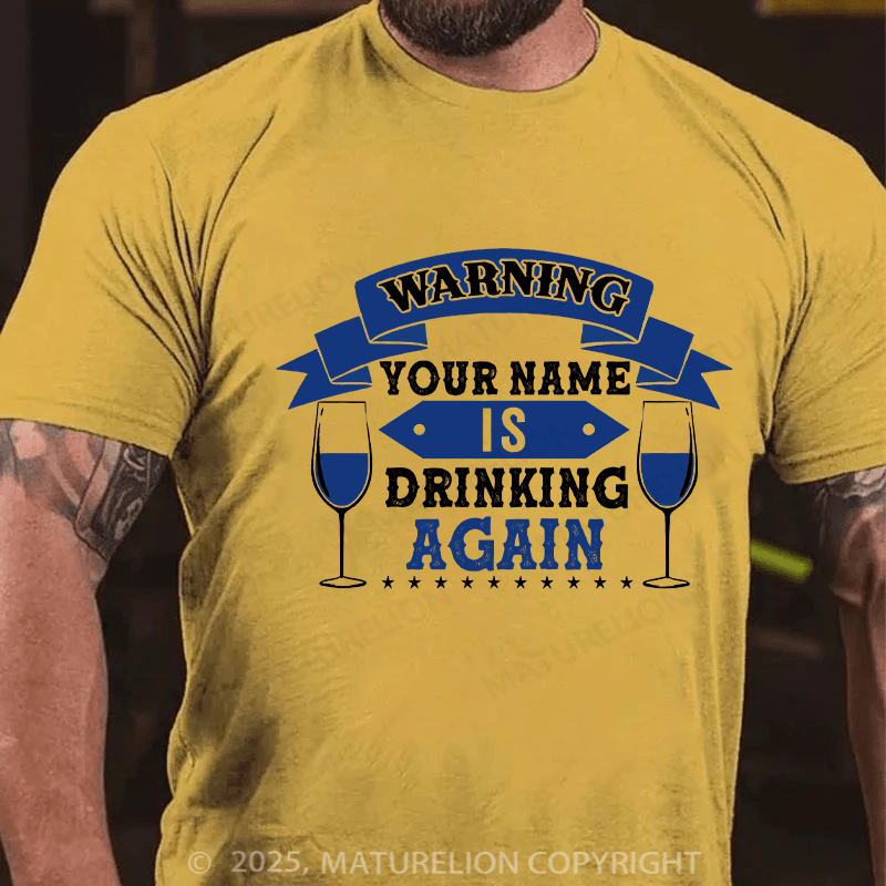 Maturelion Custom T-Shirt Warning Your Name Is Drinking Again T-shirt
