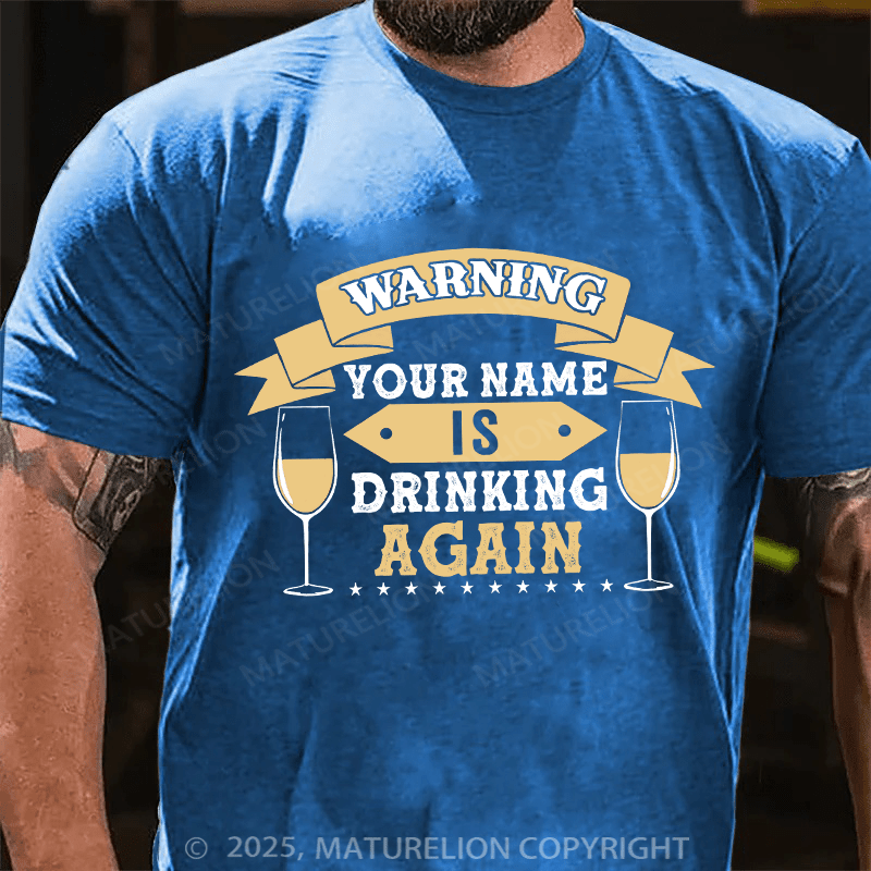 Maturelion Custom T-Shirt Warning Your Name Is Drinking Again T-shirt