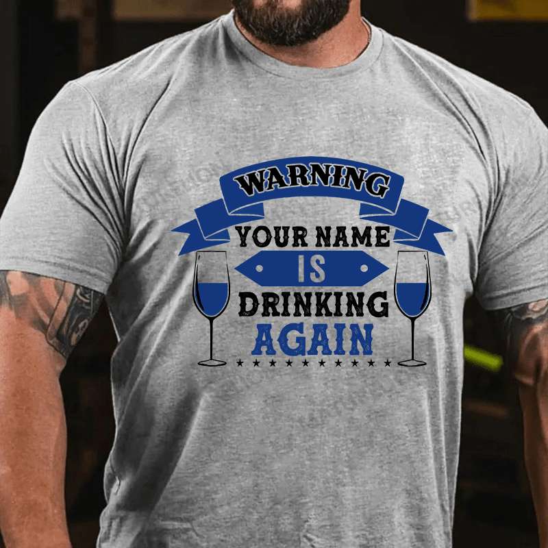 Maturelion Custom T-Shirt Warning Your Name Is Drinking Again T-shirt