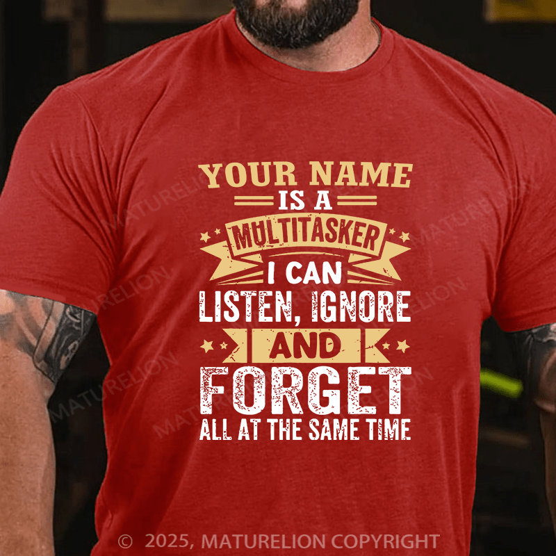 Maturelion Custom T-Shirt Your Name Is A Multitasker Can Listen - Ignore And Forget At The Same Time T-shirt