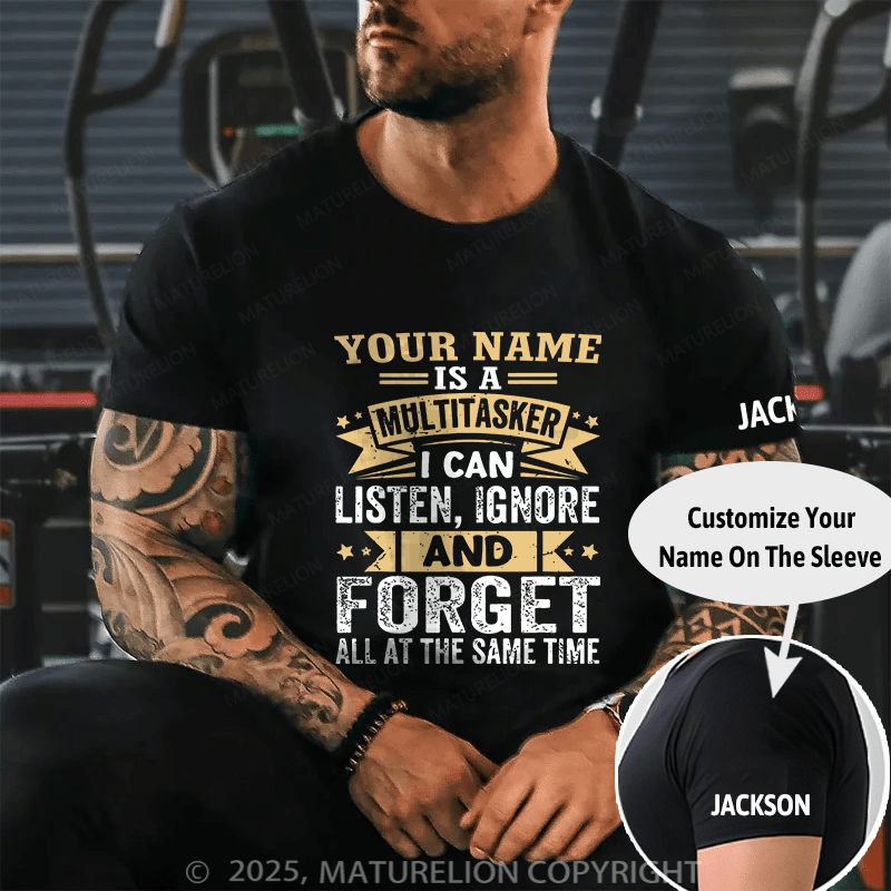 Maturelion Custom T-Shirt Your Name Is A Multitasker Can Listen - Ignore And Forget At The Same Time T-shirt