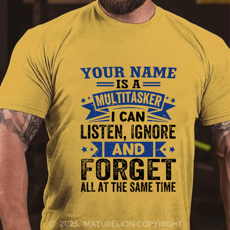 Maturelion Custom T-Shirt Your Name Is A Multitasker Can Listen - Ignore And Forget At The Same Time T-shirt