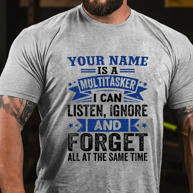 Maturelion Custom T-Shirt Your Name Is A Multitasker Can Listen - Ignore And Forget At The Same Time T-shirt