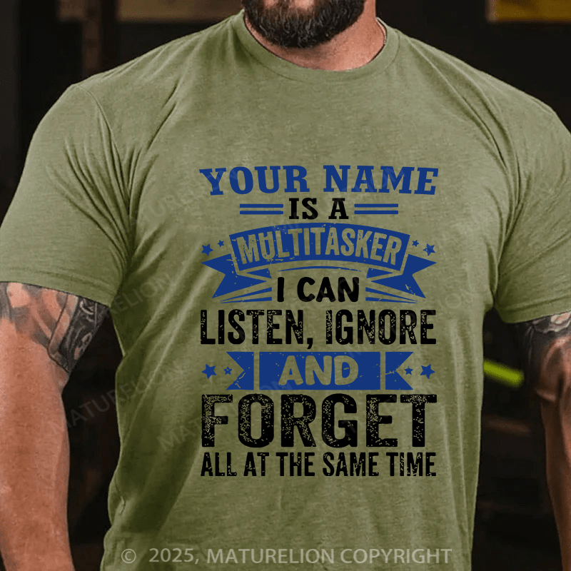 Maturelion Custom T-Shirt Your Name Is A Multitasker Can Listen - Ignore And Forget At The Same Time T-shirt