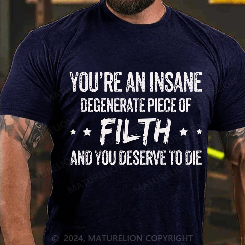 Maturelion You're an Insane Turelion Degenerate Piece of Filth Cotton T-shirt