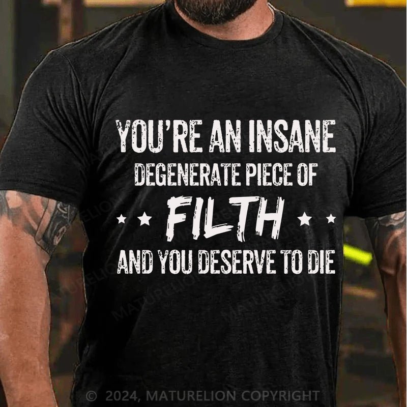 Maturelion You're an Insane Turelion Degenerate Piece of Filth Cotton T-shirt
