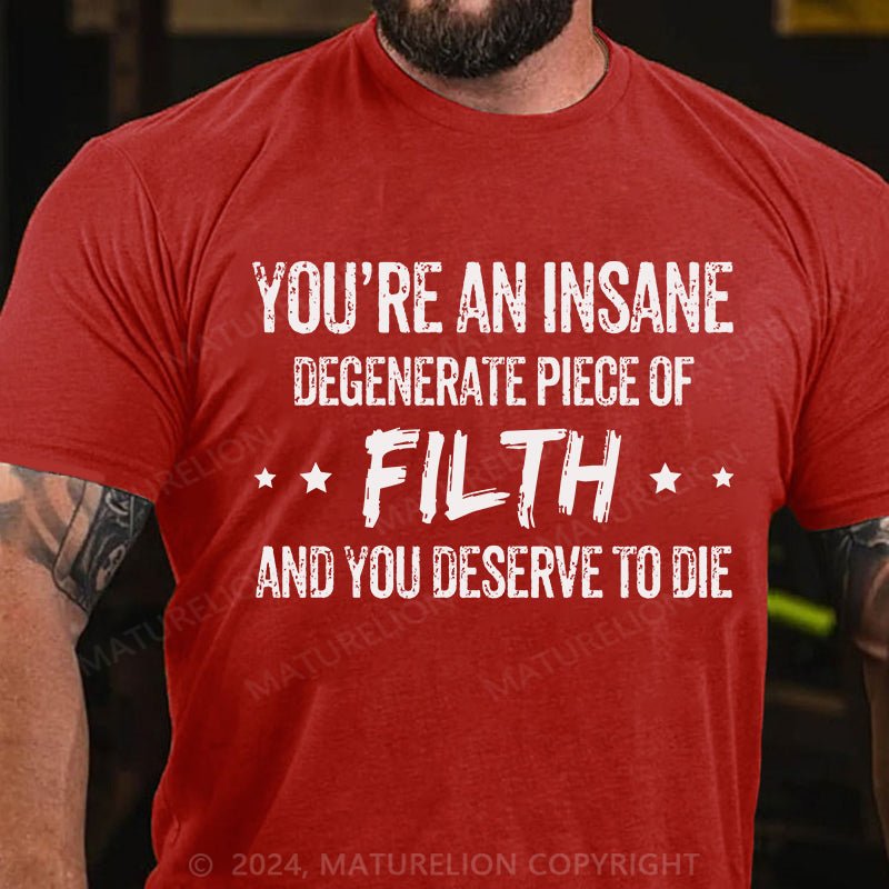 Maturelion You're an Insane Turelion Degenerate Piece of Filth Cotton T-shirt