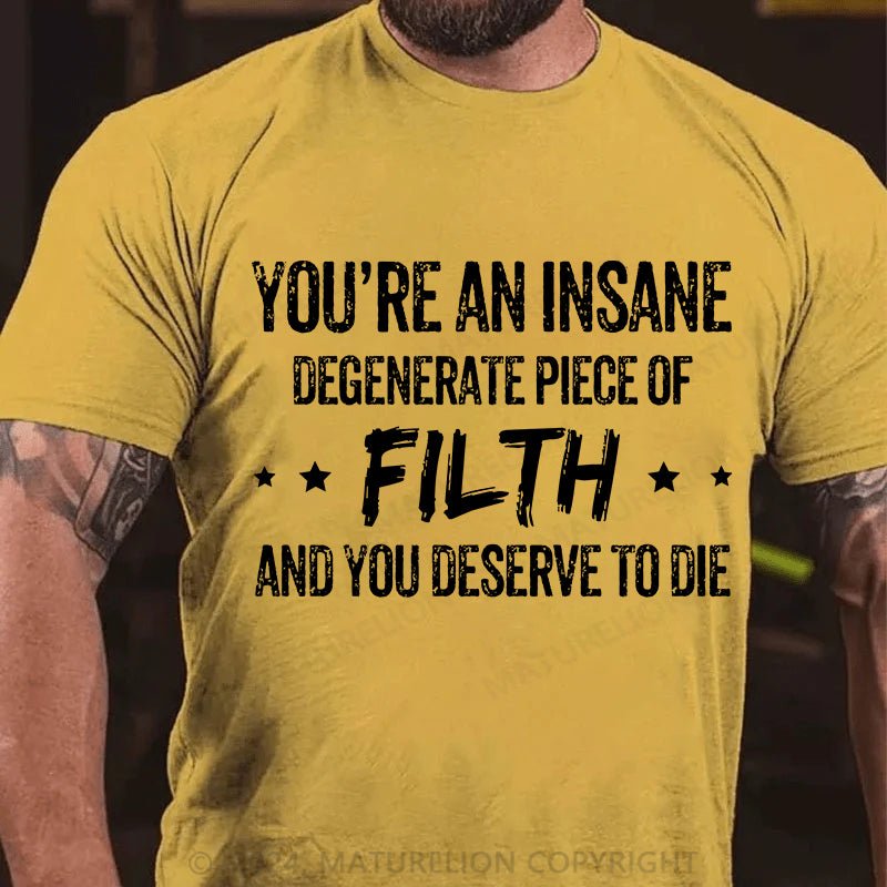Maturelion You're an Insane Turelion Degenerate Piece of Filth Cotton T-shirt