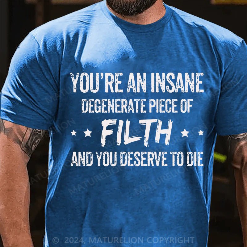 Maturelion You're an Insane Turelion Degenerate Piece of Filth Cotton T-shirt