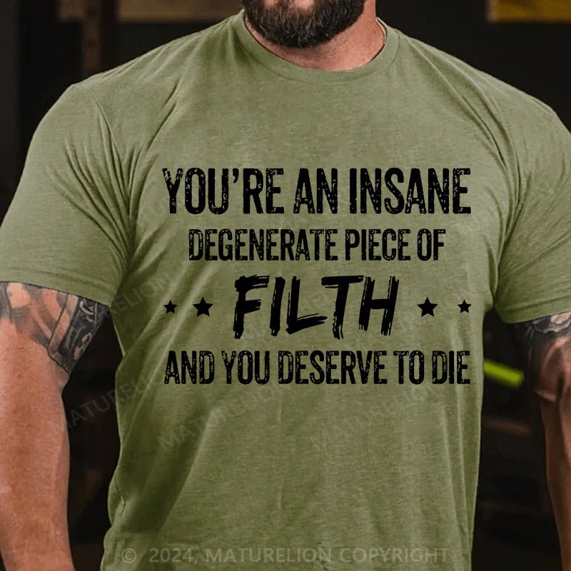 Maturelion You're an Insane Turelion Degenerate Piece of Filth Cotton T-shirt