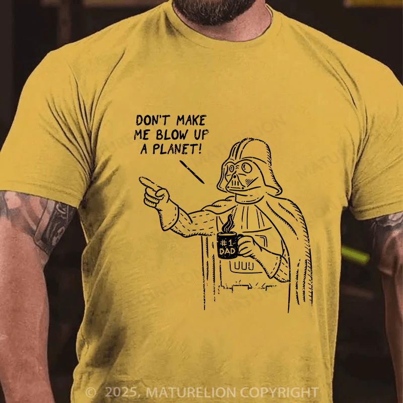 Maturelion Don't Make Me Blow Up A Planet Unisex Cotton T-shirt
