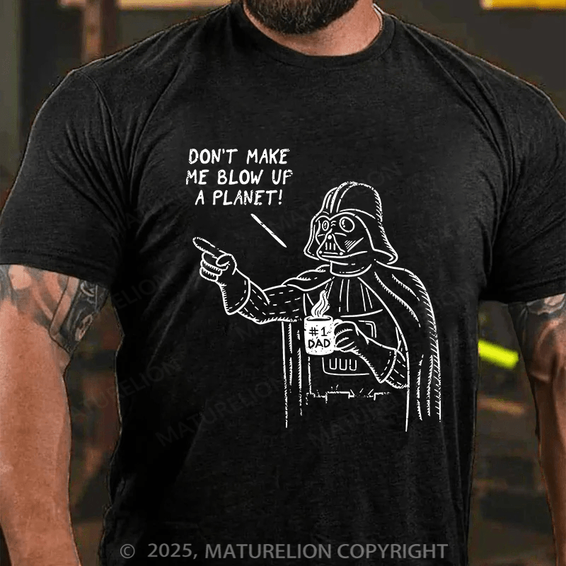 Maturelion Don't Make Me Blow Up A Planet Unisex Cotton T-shirt