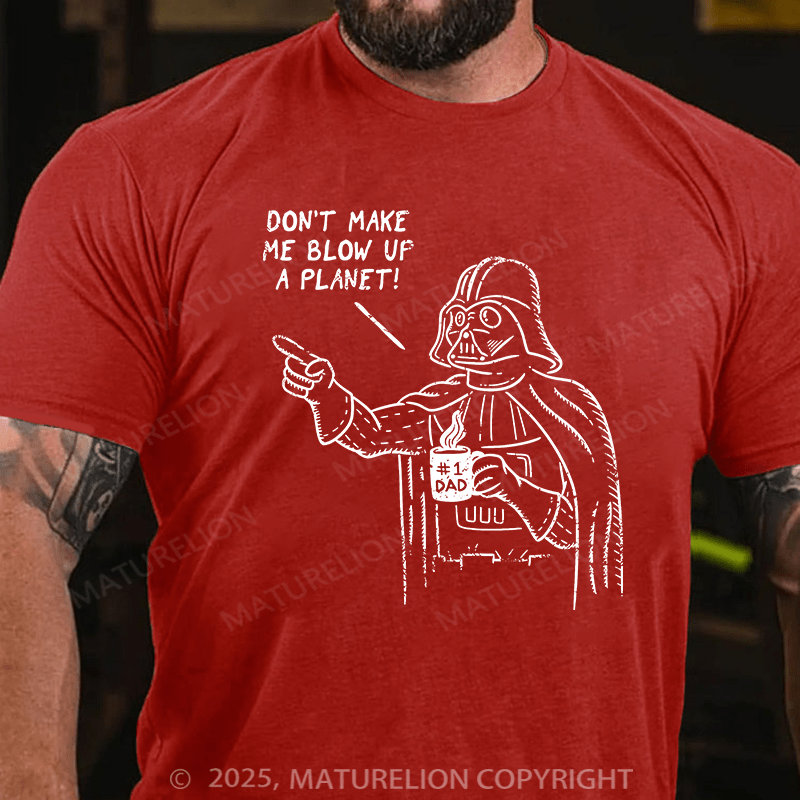 Maturelion Don't Make Me Blow Up A Planet Unisex Cotton T-shirt
