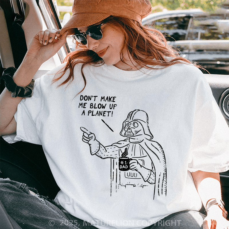 Maturelion Don't Make Me Blow Up A Planet Unisex Cotton T-shirt