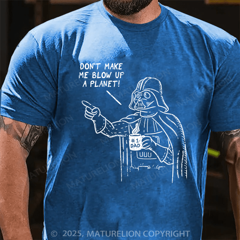 Maturelion Don't Make Me Blow Up A Planet Unisex Cotton T-shirt