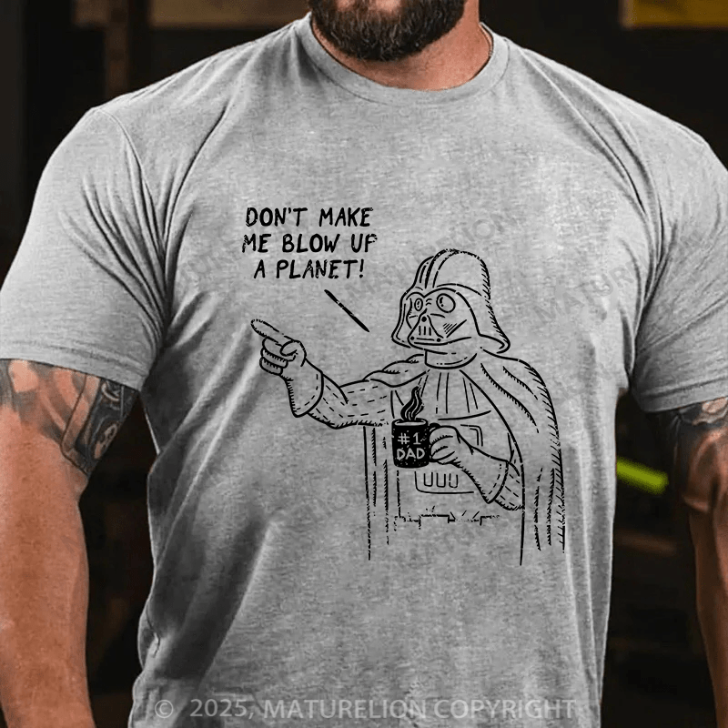 Maturelion Don't Make Me Blow Up A Planet Unisex Cotton T-shirt
