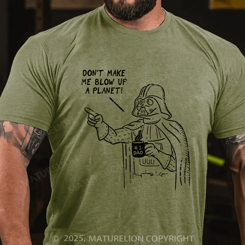 Maturelion Don't Make Me Blow Up A Planet Unisex Cotton T-shirt