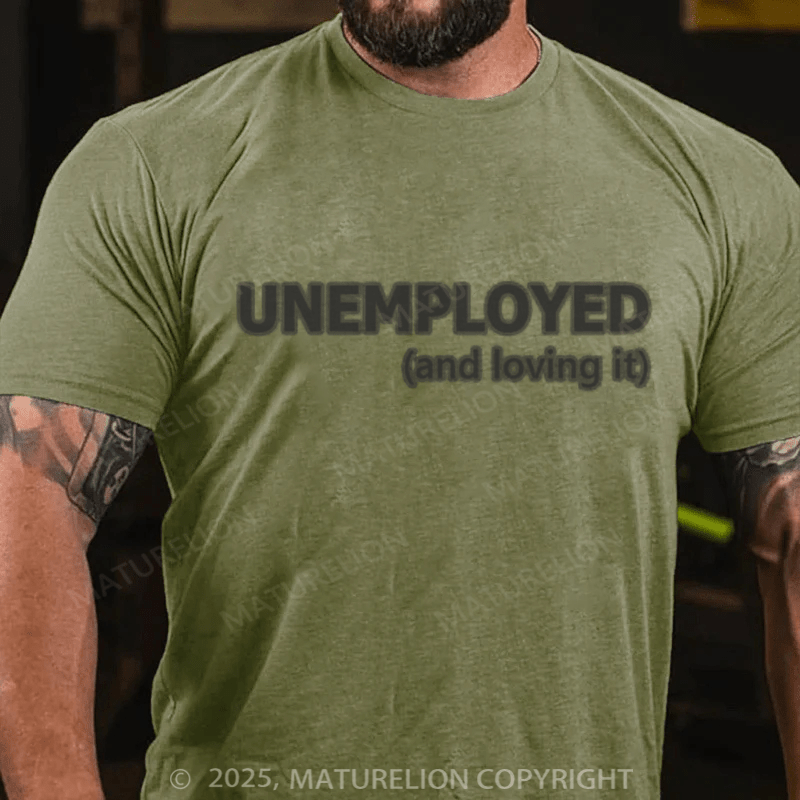 Maturelion Men's T-shirt Unemployed And Loving It Cotton T-shirt