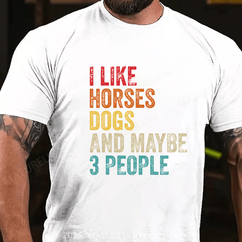 Maturelion Men's T-shirt I Like Horses Dogs And Maybe 3 People Cotton T-shirt
