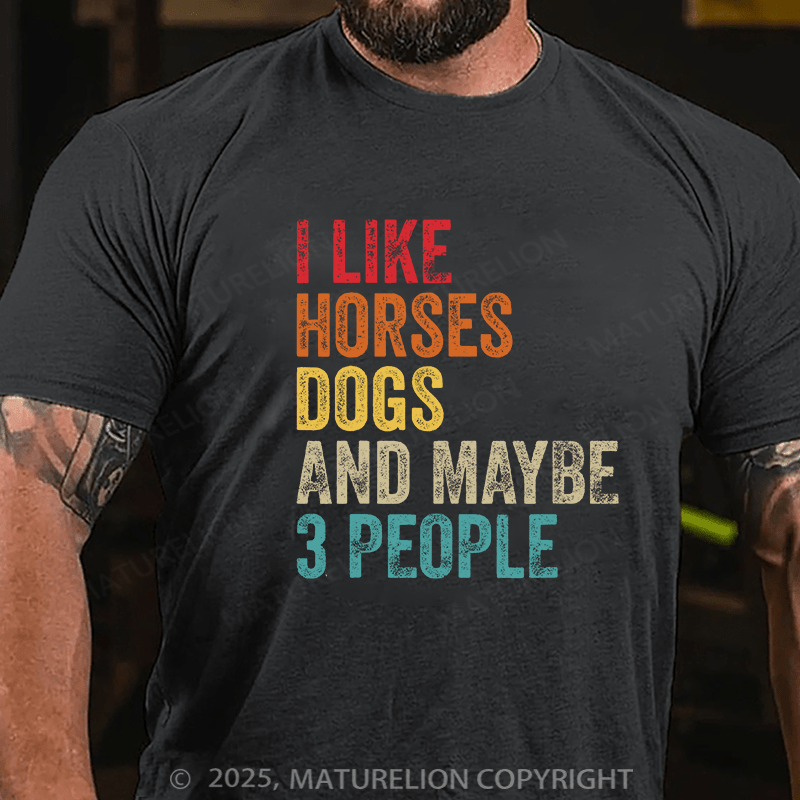 Maturelion Men's T-shirt I Like Horses Dogs And Maybe 3 People Cotton T-shirt