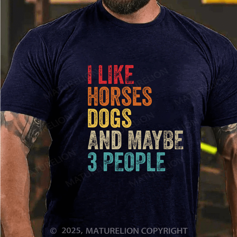 Maturelion Men's T-shirt I Like Horses Dogs And Maybe 3 People Cotton T-shirt