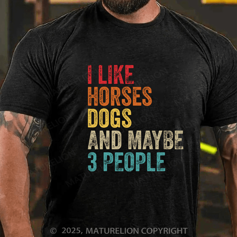 Maturelion Men's T-shirt I Like Horses Dogs And Maybe 3 People Cotton T-shirt