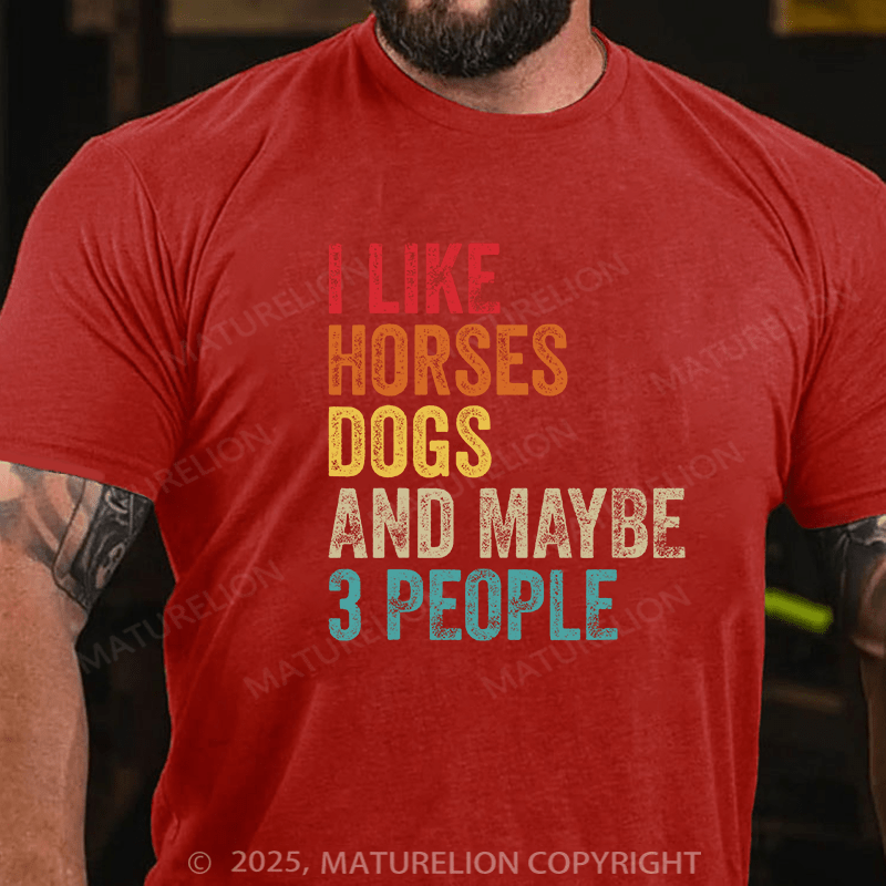 Maturelion Men's T-shirt I Like Horses Dogs And Maybe 3 People Cotton T-shirt