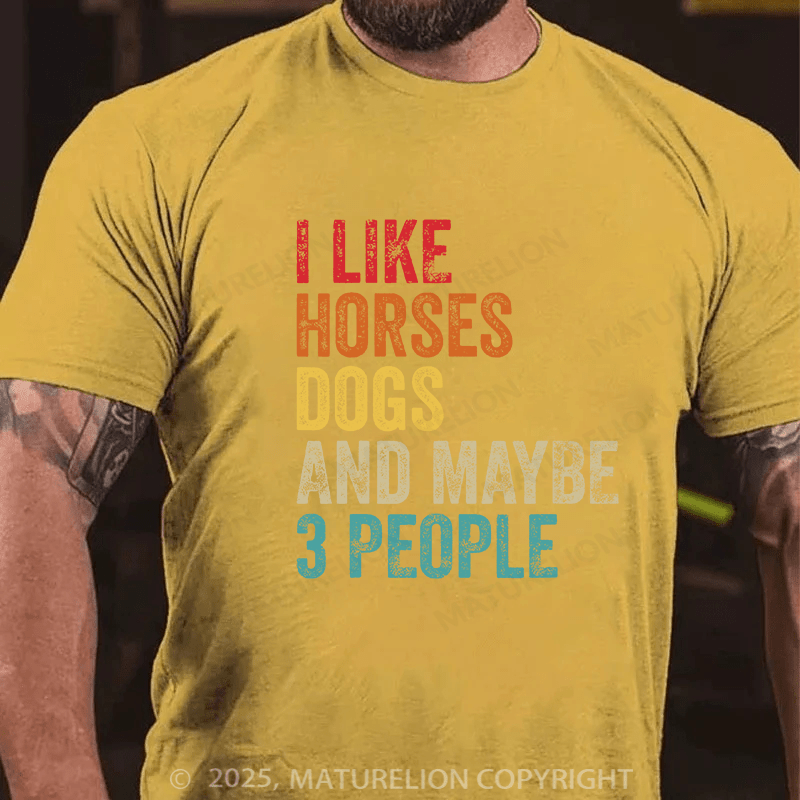 Maturelion Men's T-shirt I Like Horses Dogs And Maybe 3 People Cotton T-shirt