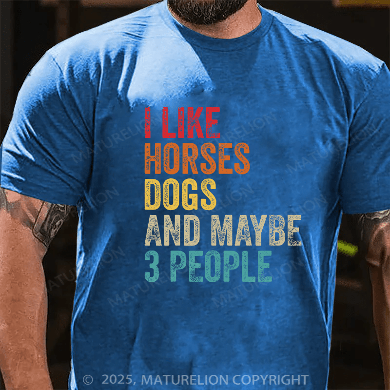 Maturelion Men's T-shirt I Like Horses Dogs And Maybe 3 People Cotton T-shirt