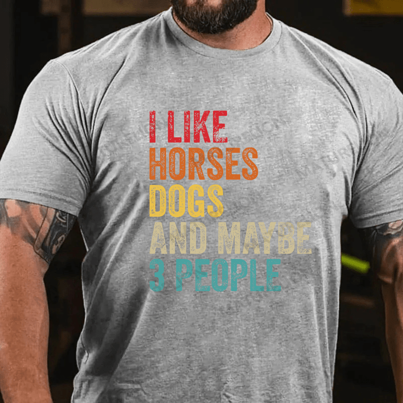Maturelion Men's T-shirt I Like Horses Dogs And Maybe 3 People Cotton T-shirt