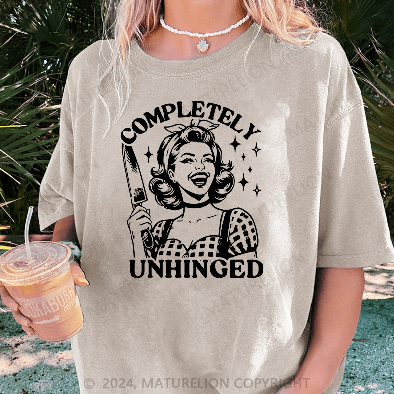 Maturelion Completely Unhinged Funny DTG Printing Washed Cotton T-Shirt