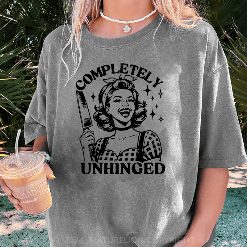 Maturelion Completely Unhinged Funny DTG Printing Washed Cotton T-Shirt
