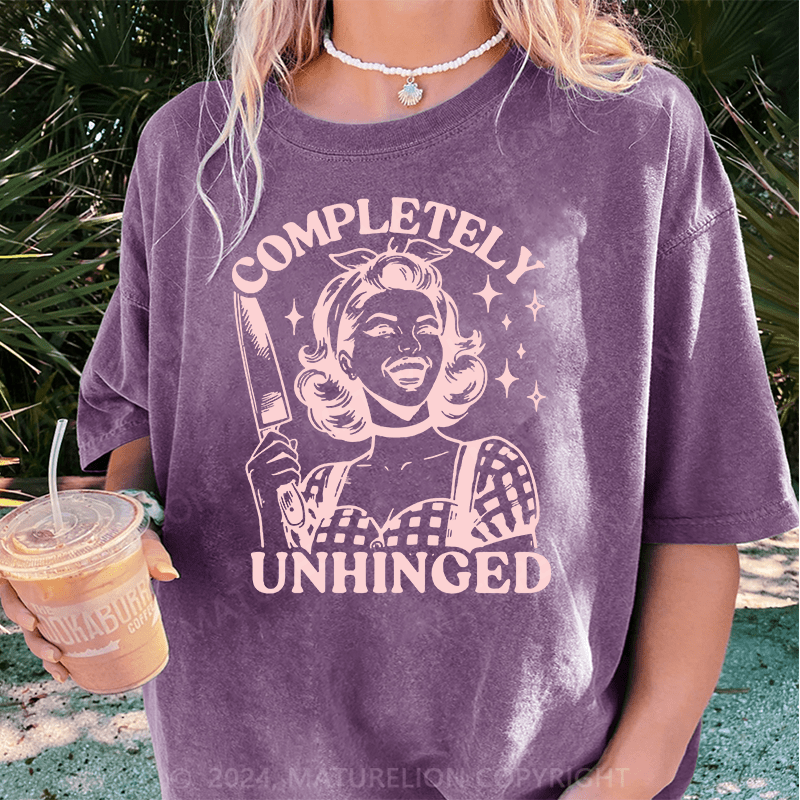 Maturelion Completely Unhinged Funny DTG Printing Washed Cotton T-Shirt