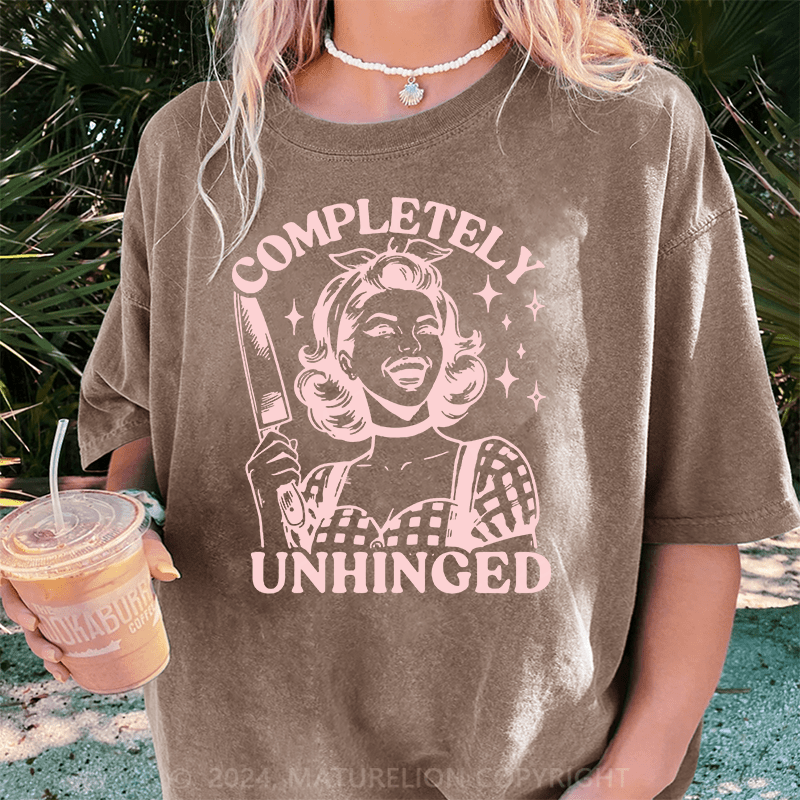 Maturelion Completely Unhinged Funny DTG Printing Washed Cotton T-Shirt