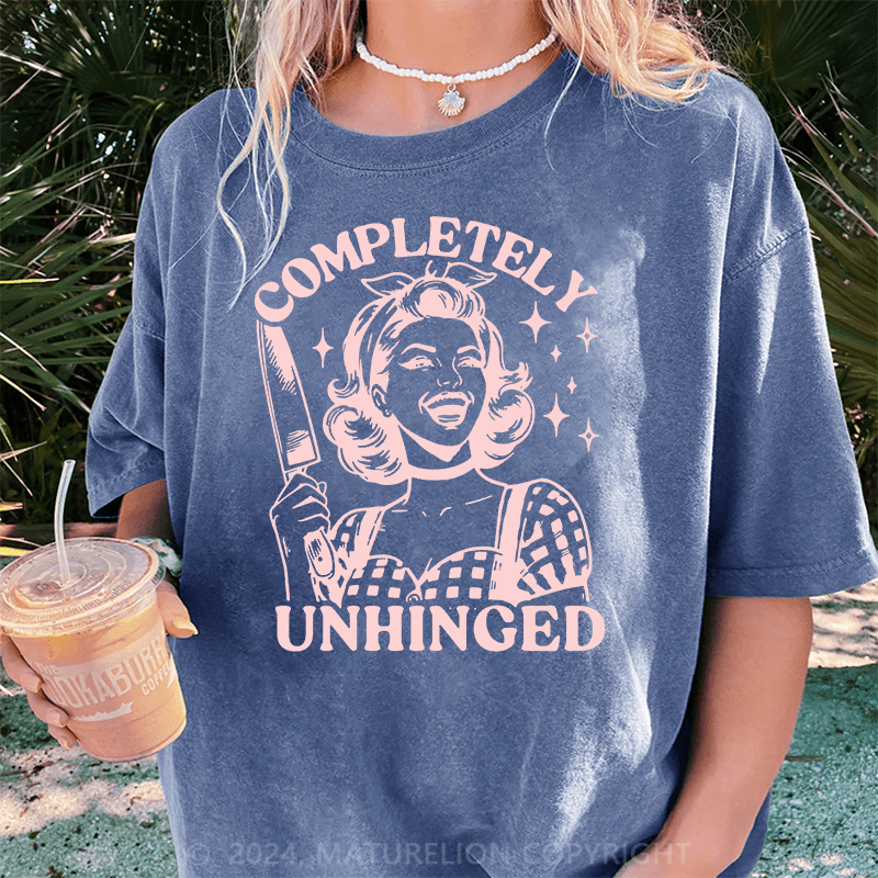 Maturelion Completely Unhinged Funny DTG Printing Washed Cotton T-Shirt