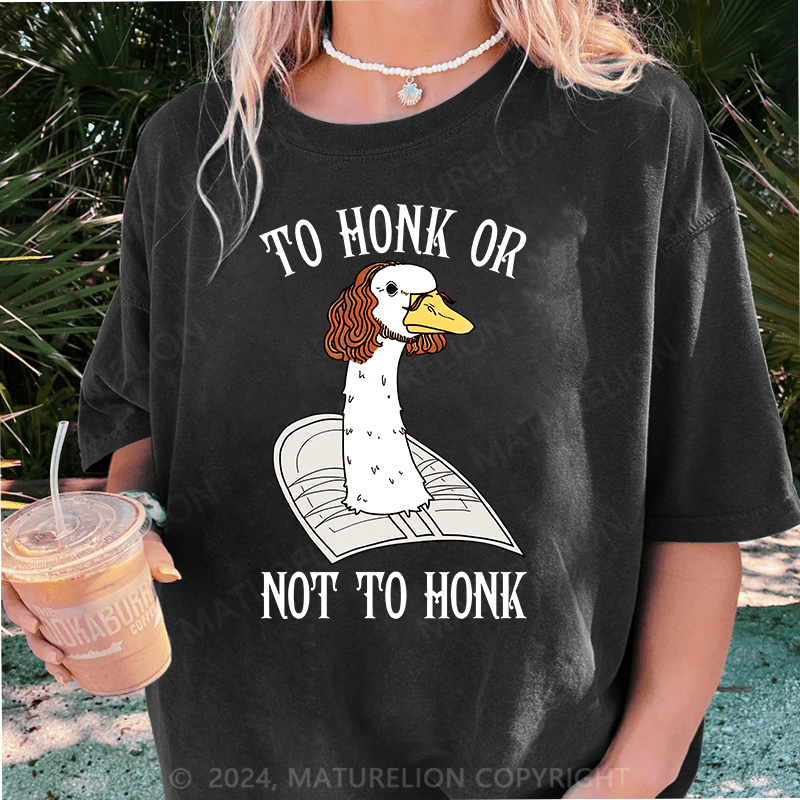 Maturelion To Honk Or Not To Honk DTG Printing Washed Cotton T-Shirt