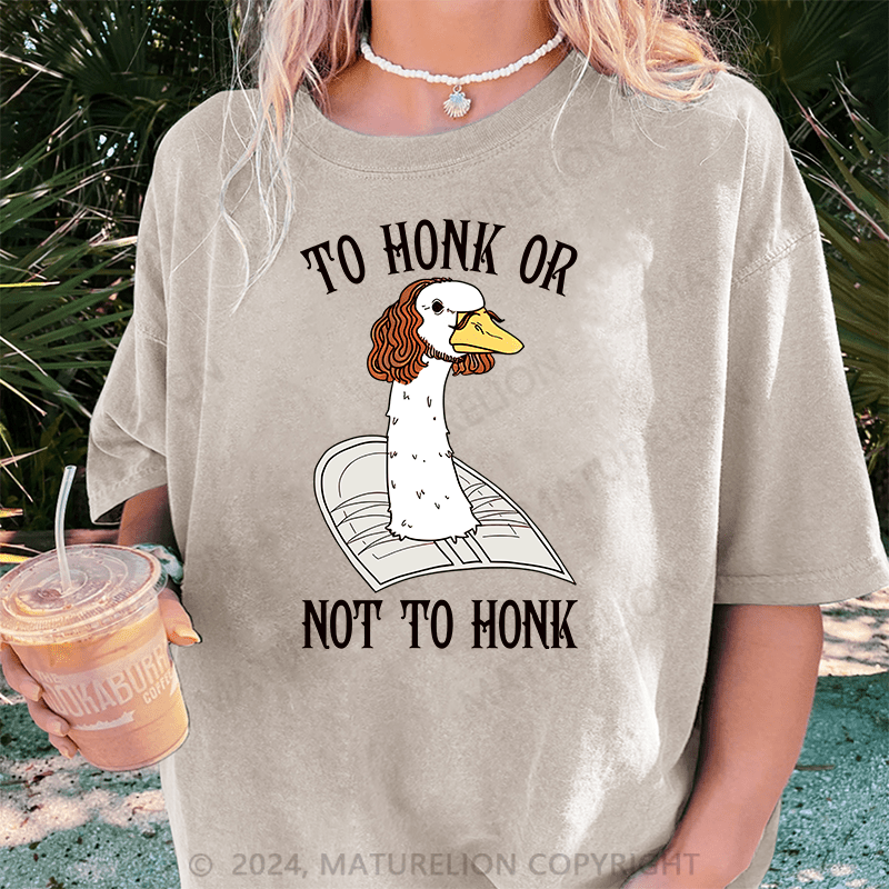 Maturelion To Honk Or Not To Honk DTG Printing Washed Cotton T-Shirt