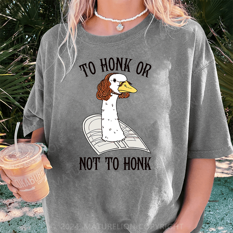 Maturelion To Honk Or Not To Honk DTG Printing Washed Cotton T-Shirt