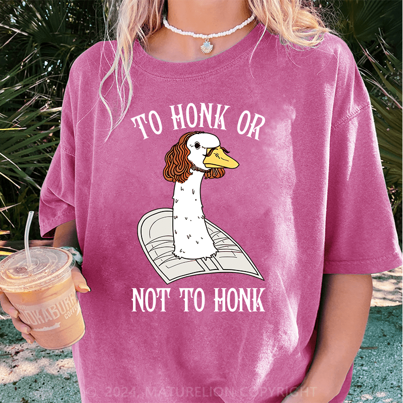 Maturelion To Honk Or Not To Honk DTG Printing Washed Cotton T-Shirt