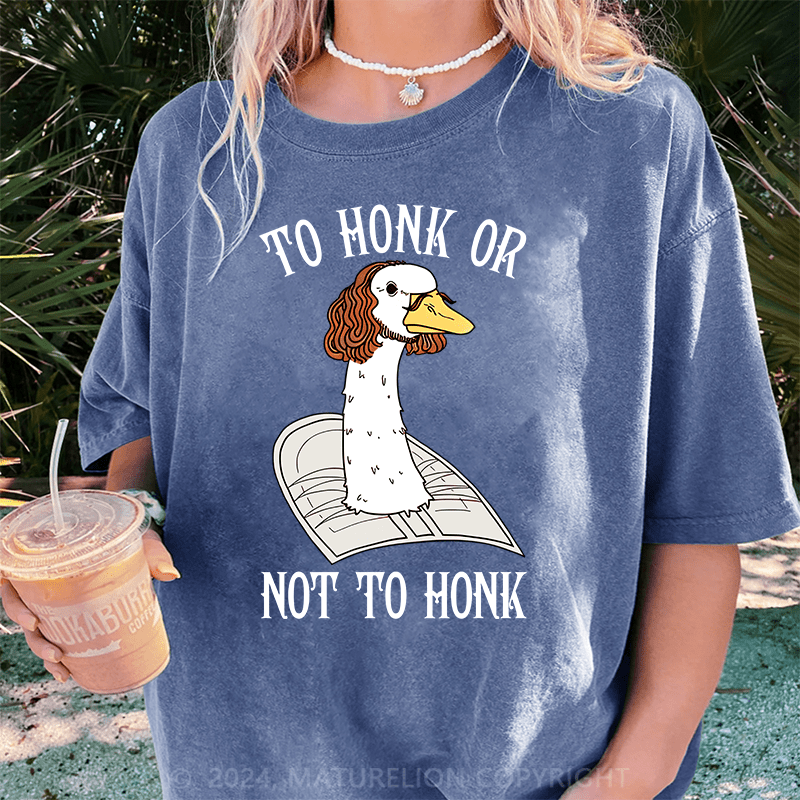 Maturelion To Honk Or Not To Honk DTG Printing Washed Cotton T-Shirt