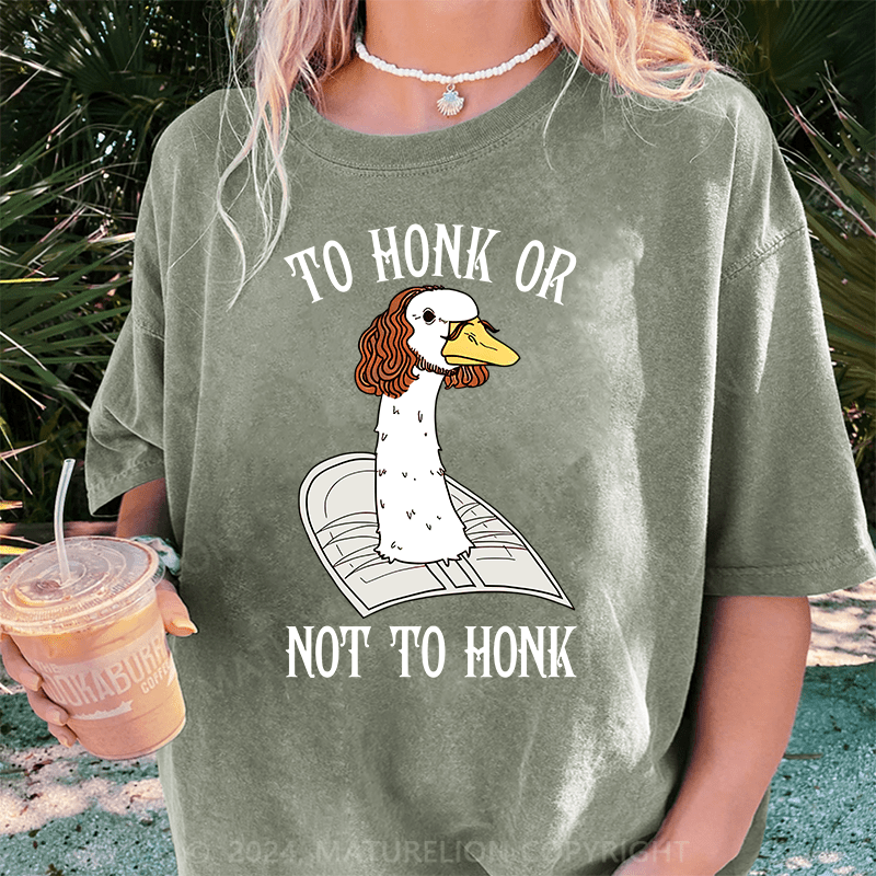Maturelion To Honk Or Not To Honk DTG Printing Washed Cotton T-Shirt