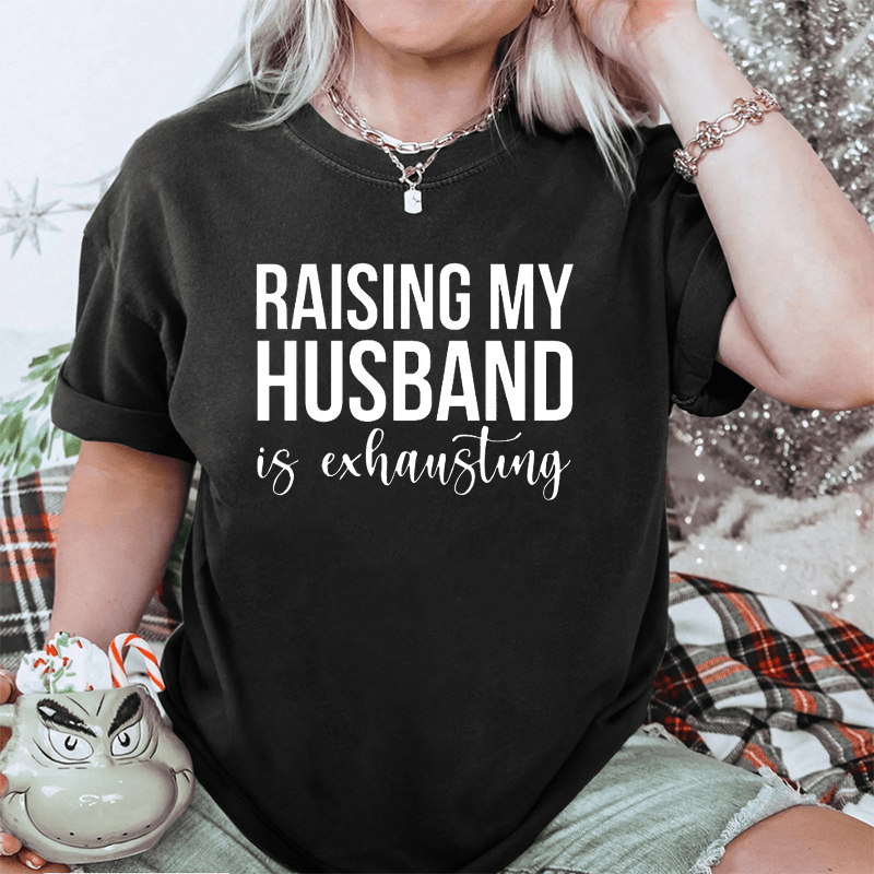 Maturelion Raising My Husband is Exhausting DTG Printing Washed Cotton T-Shirt
