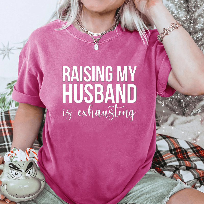 Maturelion Raising My Husband is Exhausting DTG Printing Washed Cotton T-Shirt