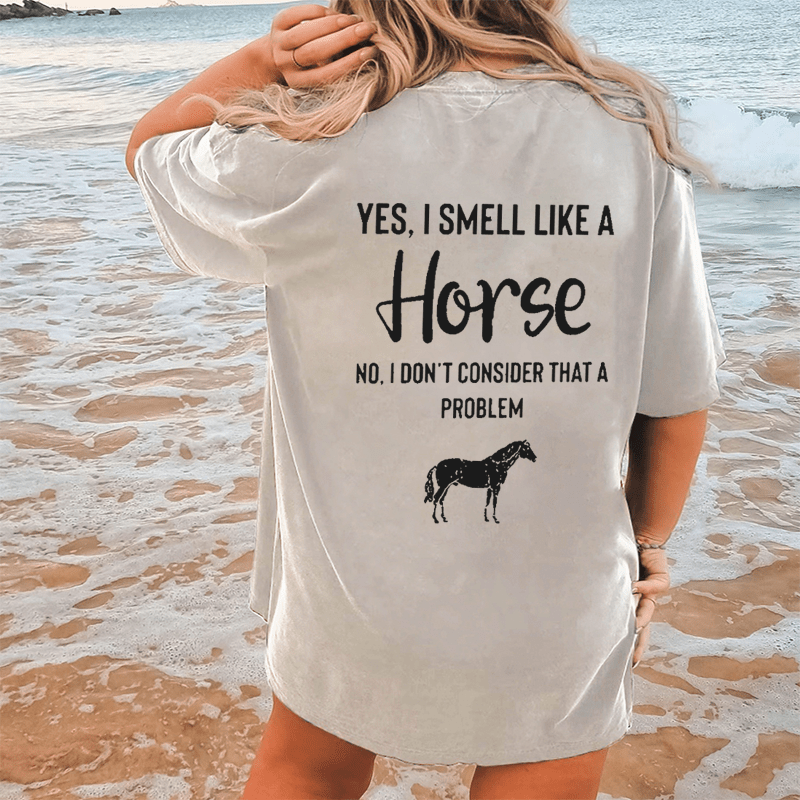 Maturelion Yes,I Smell Like A Horse No,I’dont Consider That A Problem  DTG Printing Washed Cotton T-Shirt