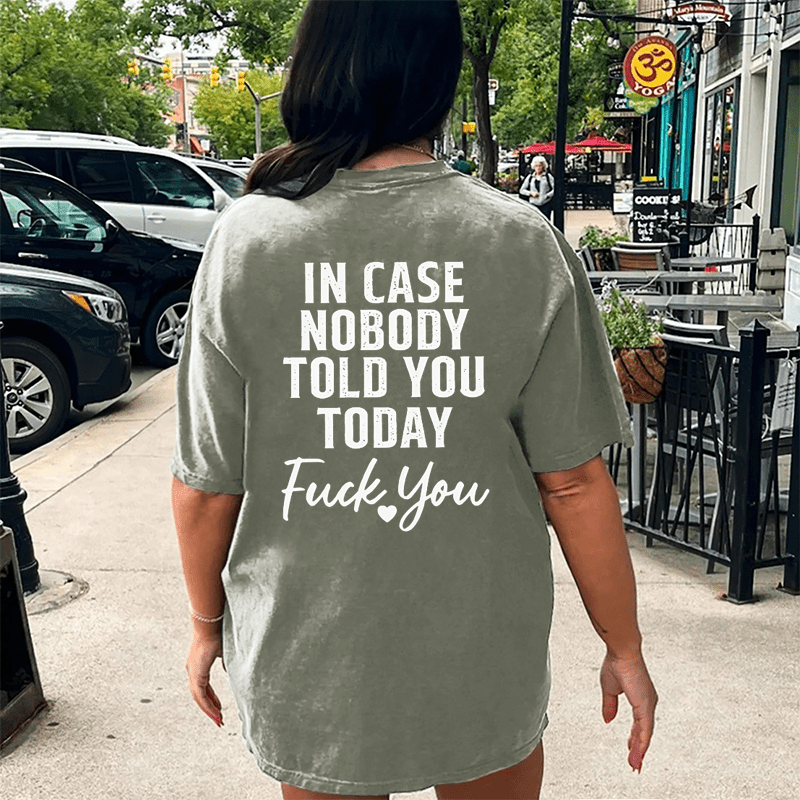 Maturelion In Case Nobody Told You Today Fuck You DTG Printing Washed Cotton T-Shirt