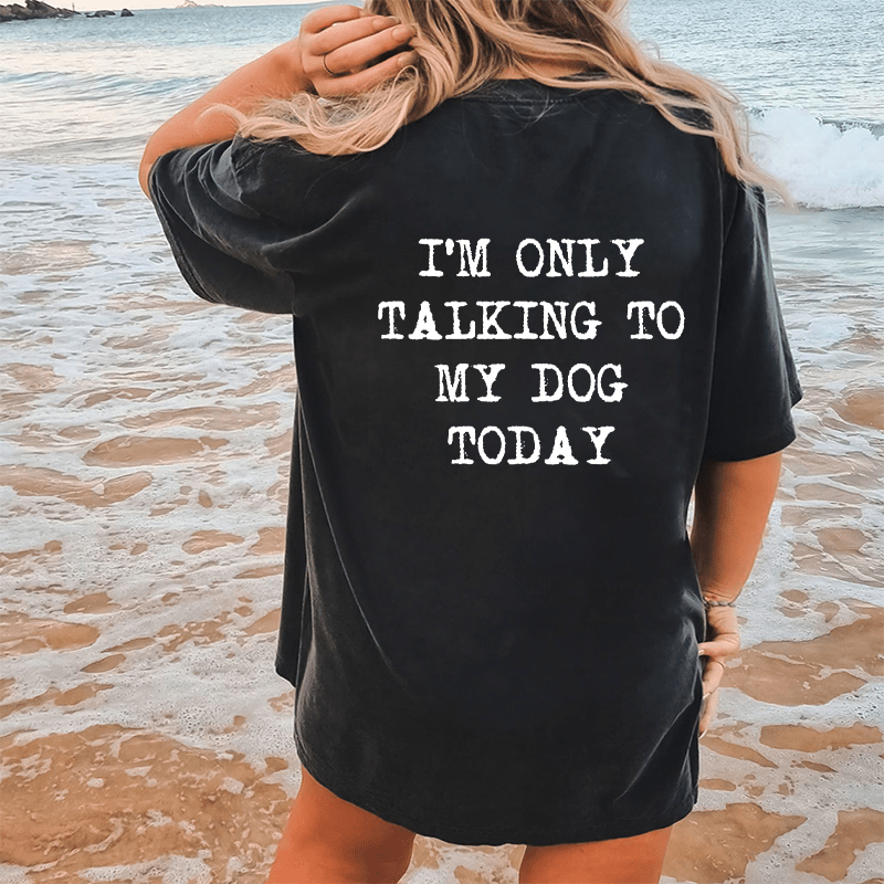 Maturelion Only Talking To My Dog Today DTG Printing Washed Cotton T-Shirt