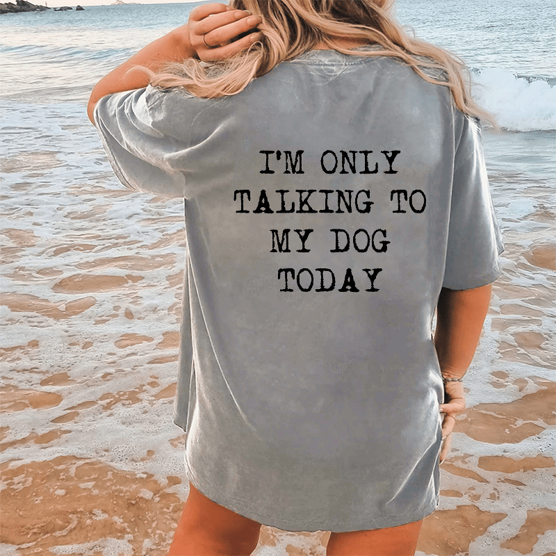 Maturelion Only Talking To My Dog Today DTG Printing Washed Cotton T-Shirt